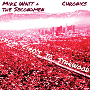 MIKE WATT + THE SECONDMEN / CHRONICS "From Ciro's to Starwood" Split 7"