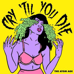 THE ATOM AGE "Cry 'Til You Die" LP