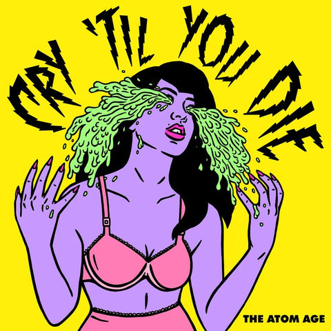 THE ATOM AGE "Cry 'Til You Die" LP