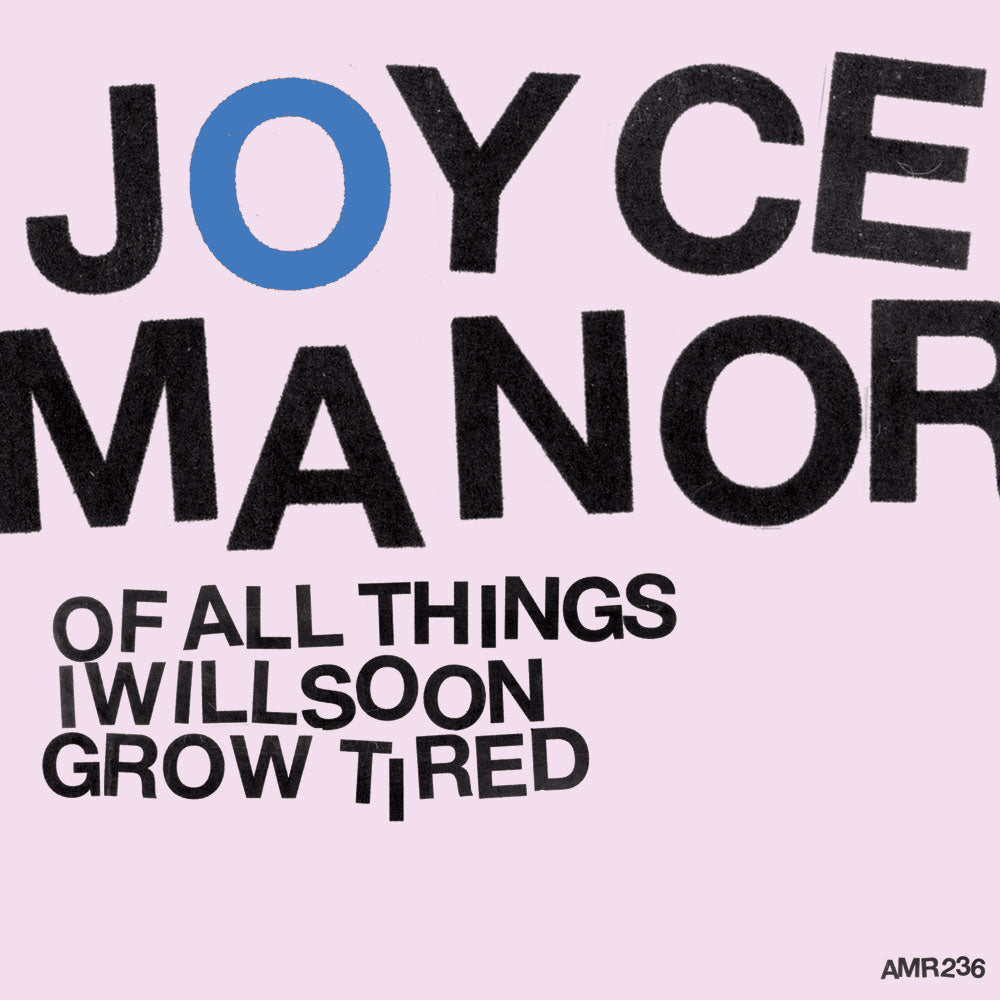 JOYCE MANOR "Of All Things I Will Soon Grow Tired" LP, CD