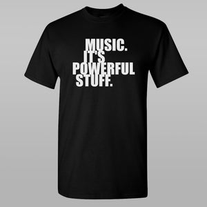 Music. It's Powerful Stuff. T-Shirt