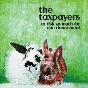 PRE ORDER!!! THE TAXPAYERS - "To Risk So Much For One Damn Meal" 12" VINYL