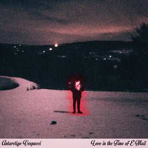 ANTARCTIGO VESPUCCI "Love In The Time of E-Mail" LP