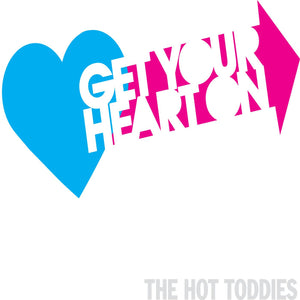 HOT TODDIES "Get Your Heart On"