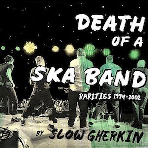 SLOW GHERKIN "Death of a Ska Band" CD