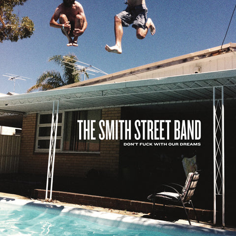 THE SMITH STREET BAND "Don't Fuck With Our Dreams"